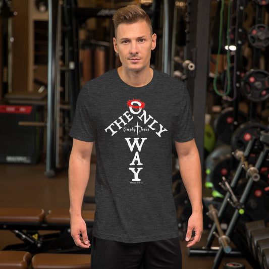 The Only Way Romans 10:9-13-Unisex Tee